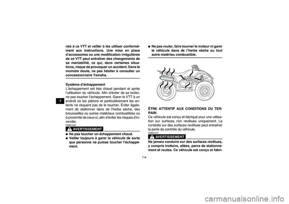 YAMAHA WOLVERINE 450 2007  Notices Demploi (in French) 7-9
7nés à ce VTT et veiller à les utiliser conformé-
ment aux instructions. Une mise en place
d’accessoires ou une modification irrégulières
de ce VTT peut entraîner des changements de
sa ma