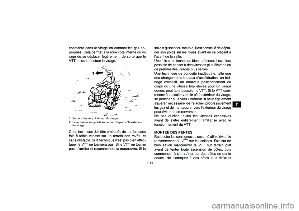 YAMAHA WOLVERINE 450 2007 Notices Demploi (in French) 7-14
7 constante dans le virage en donnant les gaz ap-
propriés. Cela permet à la roue côté interne du vi-
rage de se déplacer légèrement, de sorte que le
VTT puisse effectuer le virage.
Cette YAMAHA WOLVERINE 450 2007 Notices Demploi (in French) 7-14
7 constante dans le virage en donnant les gaz ap-
propriés. Cela permet à la roue côté interne du vi-
rage de se déplacer légèrement, de sorte que le
VTT puisse effectuer le virage.
Cette