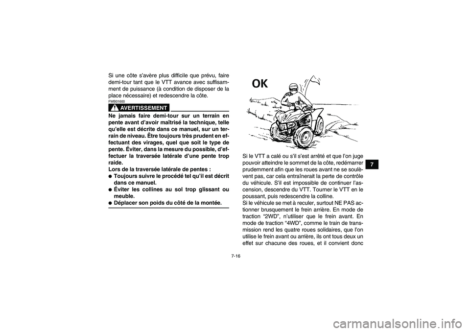 YAMAHA WOLVERINE 450 2007 Notices Demploi (in French) 7-16
7 Si une côte s’avère plus difficile que prévu, faire
demi-tour tant que le VTT avance avec suffisam-
ment de puissance (à condition de disposer de la
place nécessaire) et redescendre la c YAMAHA WOLVERINE 450 2007 Notices Demploi (in French) 7-16
7 Si une côte s’avère plus difficile que prévu, faire
demi-tour tant que le VTT avance avec suffisam-
ment de puissance (à condition de disposer de la
place nécessaire) et redescendre la c