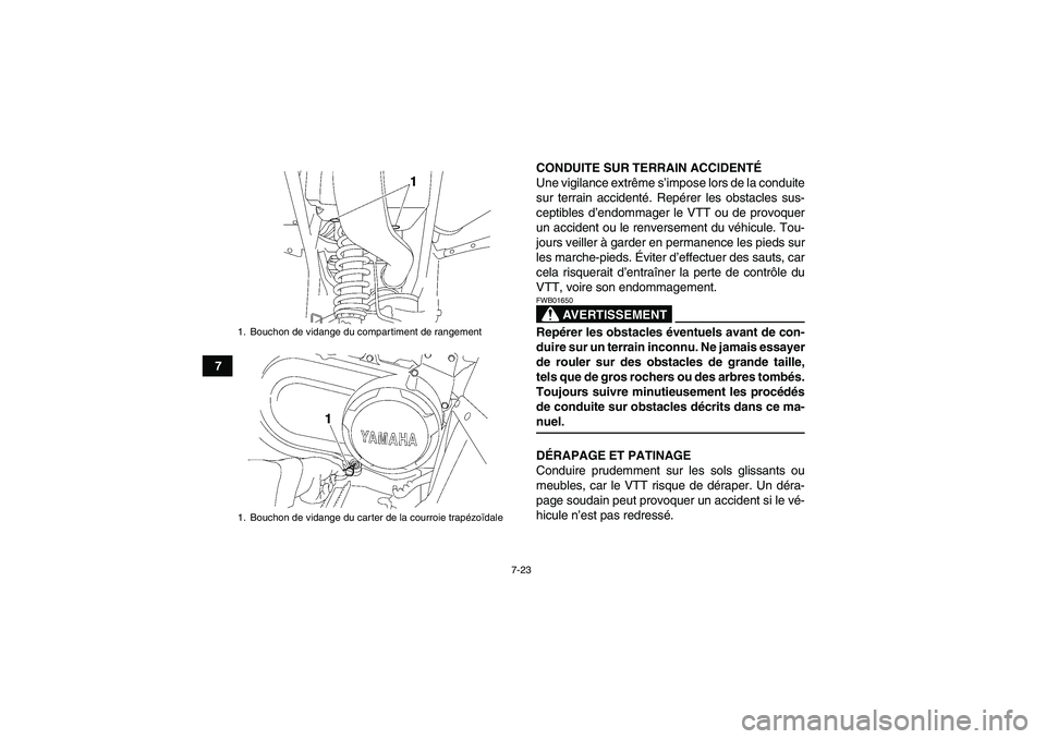 YAMAHA WOLVERINE 450 2007 Notices Demploi (in French) 7-23
7CONDUITE SUR TERRAIN ACCIDENTÉ
Une vigilance extrême s’impose lors de la conduite
sur terrain accidenté. Repérer les obstacles sus-
ceptibles d’endommager le VTT ou de provoquer
un accid YAMAHA WOLVERINE 450 2007 Notices Demploi (in French) 7-23
7CONDUITE SUR TERRAIN ACCIDENTÉ
Une vigilance extrême s’impose lors de la conduite
sur terrain accidenté. Repérer les obstacles sus-
ceptibles d’endommager le VTT ou de provoquer
un accid