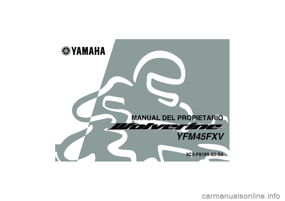 YAMAHA WOLVERINE 450 2006 Manuale de Empleo (in Spanish) MANUAL DEL PROPIETARIO
YFM45FXV
3C2-F8199-60-S0
U3C260S0.book Page 1 Tuesday, August 2, 2005 10:18 AM YAMAHA WOLVERINE 450 2006 Manuale de Empleo (in Spanish) MANUAL DEL PROPIETARIO
YFM45FXV
3C2-F8199-60-S0
U3C260S0.book Page 1 Tuesday, August 2, 2005 10:18 AM
