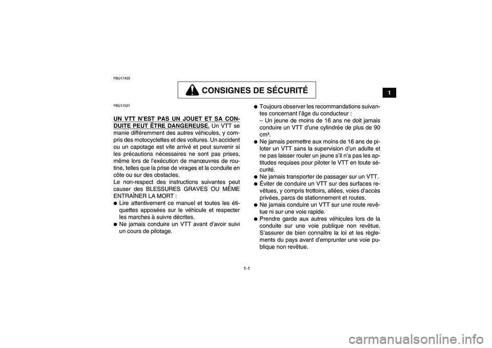 YAMAHA WOLVERINE 450 2006  Notices Demploi (in French) 1-1
1
FBU17430
CONSIGNES DE SÉCURITÉ
FBU17531UN VTT N’EST PAS UN JOUET ET SA CON-DUITE PEUT ÊTRE DANGEREUSE.
 Un VTT se
manie différemment des autres véhicules, y com-
pris des motocyclettes et