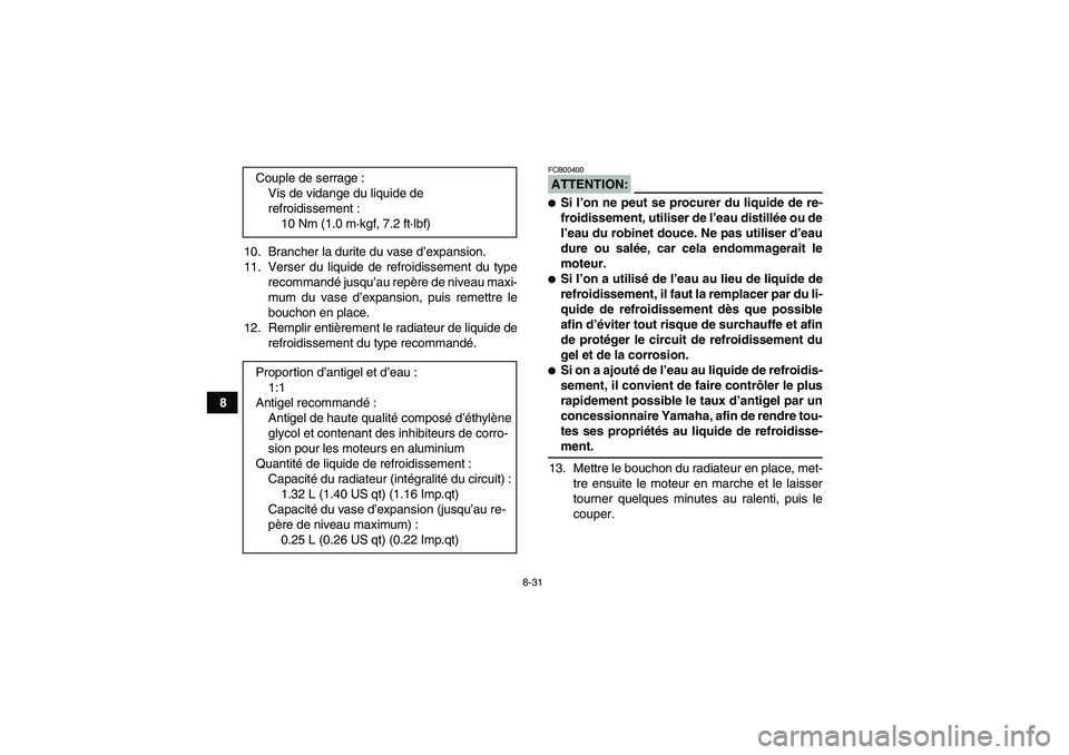 YAMAHA WOLVERINE 450 2006 Notices Demploi (in French) 8-31
810. Brancher la durite du vase d’expansion.
11. Verser du liquide de refroidissement du type
recommandé jusqu’au repère de niveau maxi-
mum du vase d’expansion, puis remettre le
bouchon YAMAHA WOLVERINE 450 2006 Notices Demploi (in French) 8-31
810. Brancher la durite du vase d’expansion.
11. Verser du liquide de refroidissement du type
recommandé jusqu’au repère de niveau maxi-
mum du vase d’expansion, puis remettre le
bouchon
