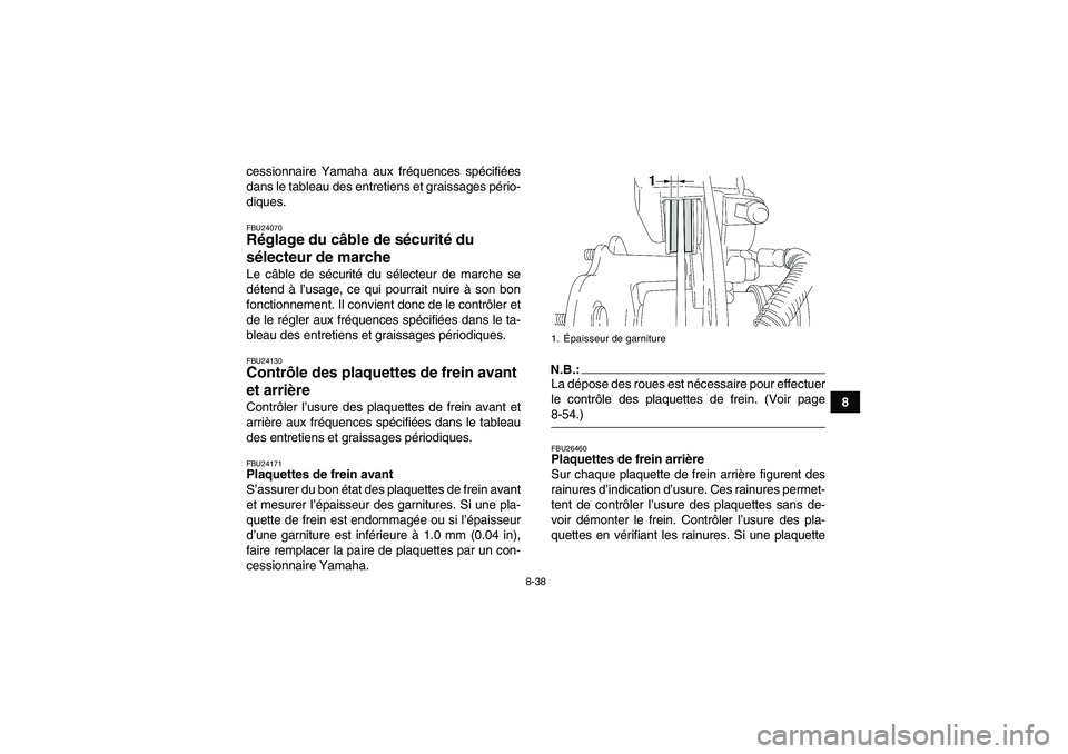 YAMAHA WOLVERINE 450 2006 Notices Demploi (in French) 8-38
8 cessionnaire Yamaha aux fréquences spécifiées
dans le tableau des entretiens et graissages pério-
diques.
FBU24070Réglage du câble de sécurité du
sélecteur de marche Le câble de séc YAMAHA WOLVERINE 450 2006 Notices Demploi (in French) 8-38
8 cessionnaire Yamaha aux fréquences spécifiées
dans le tableau des entretiens et graissages pério-
diques.
FBU24070Réglage du câble de sécurité du
sélecteur de marche Le câble de séc