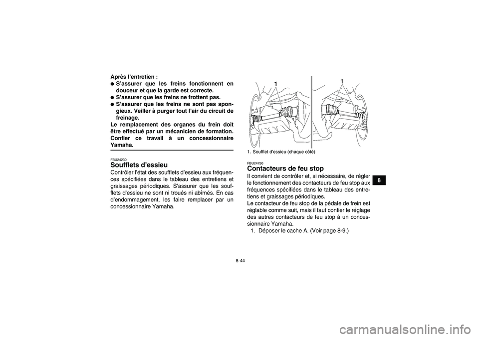 YAMAHA WOLVERINE 450 2006  Notices Demploi (in French) 8-44
8 Après l’entretien :
S’assurer que les freins fonctionnent en
douceur et que la garde est correcte.S’assurer que les freins ne frottent pas.S’assurer que les freins ne sont pas spon-