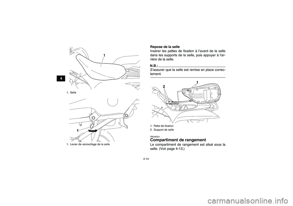 YAMAHA WOLVERINE 450 2006 Notices Demploi (in French) 4-14
4Repose de la selle
Insérer les pattes de fixation à l’avant de la selle
dans les supports de la selle, puis appuyer à l’ar-
rière de la selle.
N.B.:S’assurer que la selle est remise en YAMAHA WOLVERINE 450 2006 Notices Demploi (in French) 4-14
4Repose de la selle
Insérer les pattes de fixation à l’avant de la selle
dans les supports de la selle, puis appuyer à l’ar-
rière de la selle.
N.B.:S’assurer que la selle est remise en