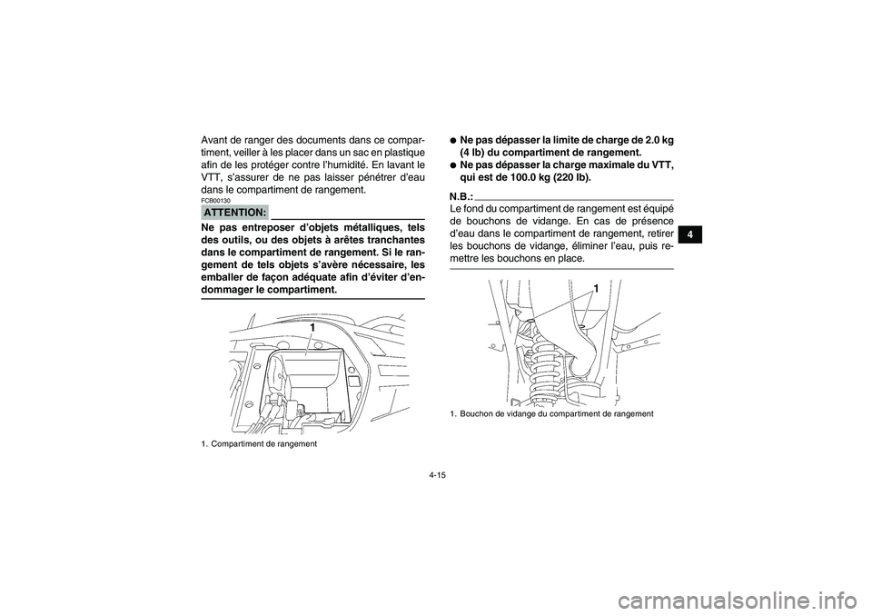 YAMAHA WOLVERINE 450 2006 Notices Demploi (in French) 4-15
4 Avant de ranger des documents dans ce compar-
timent, veiller à les placer dans un sac en plastique
afin de les protéger contre l’humidité. En lavant le
VTT, s’assurer de ne pas laisser YAMAHA WOLVERINE 450 2006 Notices Demploi (in French) 4-15
4 Avant de ranger des documents dans ce compar-
timent, veiller à les placer dans un sac en plastique
afin de les protéger contre l’humidité. En lavant le
VTT, s’assurer de ne pas laisser