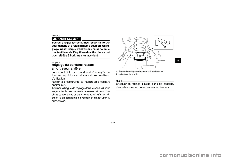 YAMAHA WOLVERINE 450 2006 Notices Demploi (in French) 4-17
4
AVERTISSEMENT
FWB00400Toujours régler les combinés ressort-amortis-
seur gauche et droit à la même position. Un ré-
glage inégal risque d’entraîner une perte de la
maniabilité et de l YAMAHA WOLVERINE 450 2006 Notices Demploi (in French) 4-17
4
AVERTISSEMENT
FWB00400Toujours régler les combinés ressort-amortis-
seur gauche et droit à la même position. Un ré-
glage inégal risque d’entraîner une perte de la
maniabilité et de l