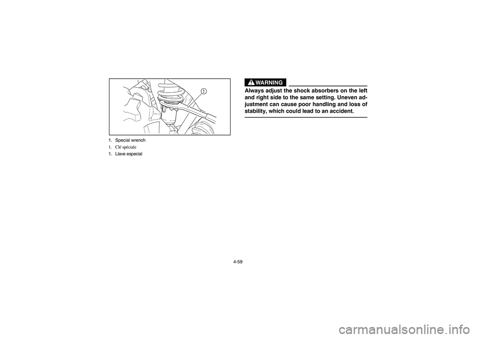 YAMAHA WOLVERINE 450 2004  Manuale de Empleo (in Spanish) 4-59 1. Special wrench
1. Clé spéciale
1. Llave especial
WARNING
_ Always adjust the shock absorbers on the left
and right side to the same setting. Uneven ad-
justment can cause poor handling and l