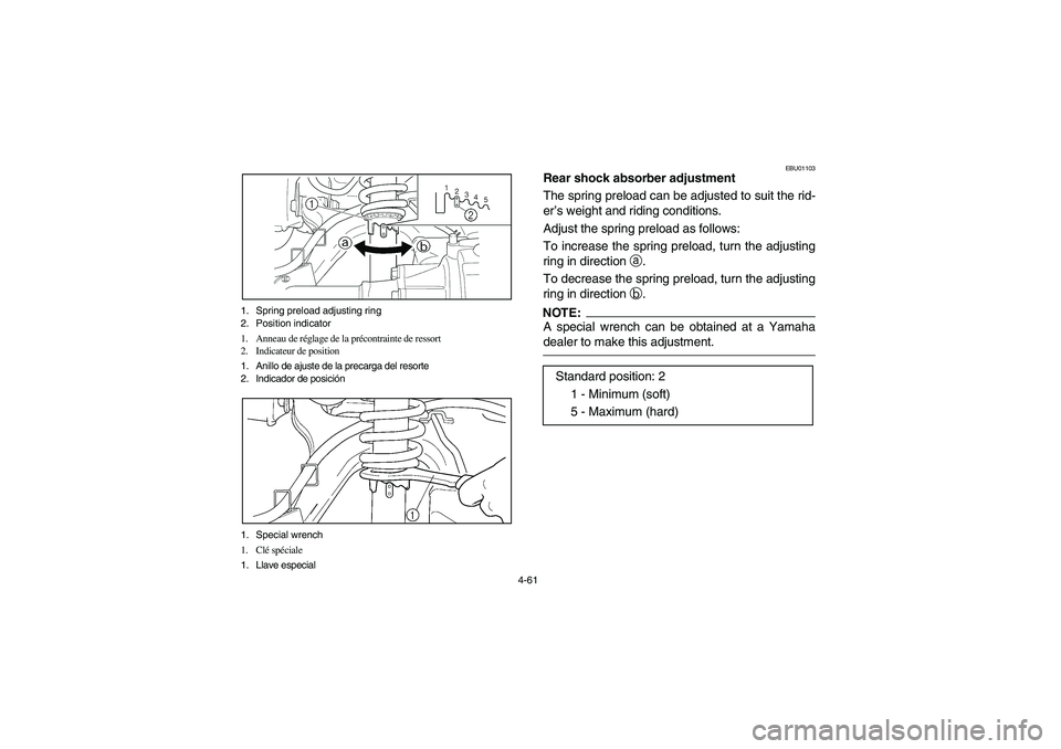 YAMAHA WOLVERINE 450 2004  Notices Demploi (in French) 4-61 1. Spring preload adjusting ring
2. Position indicator
1. Anneau de réglage de la précontrainte de ressort
2. Indicateur de position
1. Anillo de ajuste de la precarga del resorte
2. Indicador 