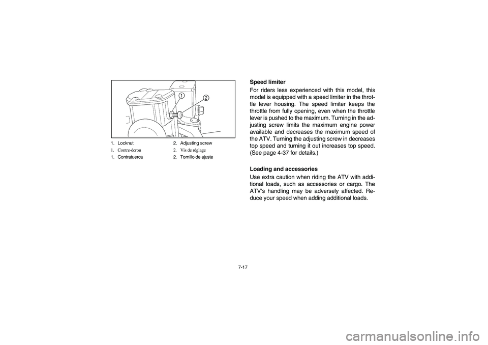 YAMAHA WOLVERINE 450 2004 Notices Demploi (in French) 7-17 1. Locknut 2. Adjusting screw
1. Contre-écrou 2. Vis de réglage
1. Contratuerca 2. Tornillo de ajuste
Speed limiter
For riders less experienced with this model, this
model is equipped with a s YAMAHA WOLVERINE 450 2004 Notices Demploi (in French) 7-17 1. Locknut 2. Adjusting screw
1. Contre-écrou 2. Vis de réglage
1. Contratuerca 2. Tornillo de ajuste
Speed limiter
For riders less experienced with this model, this
model is equipped with a s