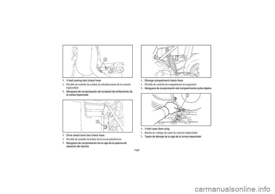 YAMAHA WOLVERINE 450 2004  Manuale de Empleo (in Spanish) 7-67 1. V-belt cooling duct check hose
1. Flexible de contrôle du conduit de refroidissement de la courroie 
trapézoïdale
1. Manguera de comprobación del conducto de enfriamiento de 
la correa tra