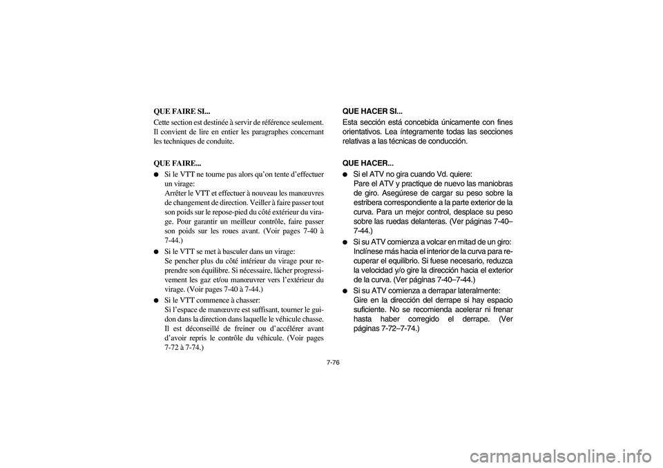 YAMAHA WOLVERINE 450 2004  Notices Demploi (in French) 7-76
QUE FAIRE SI... 
Cette section est destinée à servir de référence seulement.
Il convient de lire en entier les paragraphes concernant
les techniques de conduite.
QUE FAIRE... 
Si le VTT ne t
