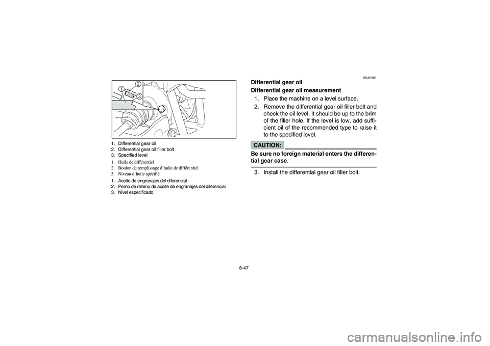 YAMAHA WOLVERINE 450 2004  Owners Manual 8-47 1. Differential gear oil
2. Differential gear oil filler bolt
3. Specified level
1. Huile de différentiel
2. Boulon de remplissage d’huile de différentiel
3. Niveau d’huile spécifié
1. Ac
