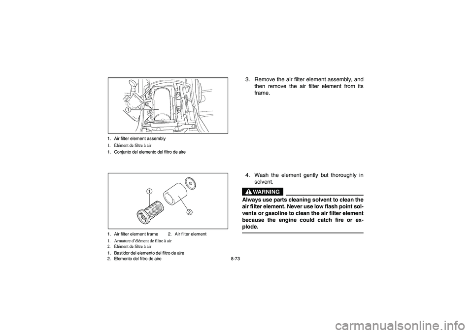 YAMAHA WOLVERINE 450 2004 Manuale de Empleo (in Spanish) 8-73 1. Air filter element assembly
1.Élément de filtre à air
1. Conjunto del elemento del filtro de aire
1. Air filter element frame 2. Air filter element
1. Armature d’élément de filtre à ai YAMAHA WOLVERINE 450 2004 Manuale de Empleo (in Spanish) 8-73 1. Air filter element assembly
1.Élément de filtre à air
1. Conjunto del elemento del filtro de aire
1. Air filter element frame 2. Air filter element
1. Armature d’élément de filtre à ai
