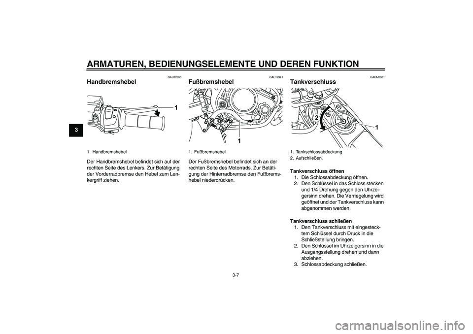 YAMAHA WR 125X 2014 Betriebsanleitungen (in German) ARMATUREN, BEDIENUNGSELEMENTE UND DEREN FUNKTION
3-7
3
GAU12890
Handbremshebel Der Handbremshebel befindet sich auf der
rechten Seite des Lenkers. Zur Betätigung
der Vorderradbremse den Hebel zum L YAMAHA WR 125X 2014 Betriebsanleitungen (in German) ARMATUREN, BEDIENUNGSELEMENTE UND DEREN FUNKTION
3-7
3
GAU12890
Handbremshebel Der Handbremshebel befindet sich auf der
rechten Seite des Lenkers. Zur Betätigung
der Vorderradbremse den Hebel zum L