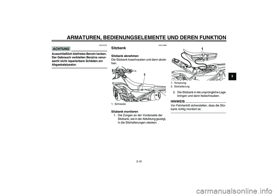 YAMAHA WR 125X 2014 Betriebsanleitungen (in German) ARMATUREN, BEDIENUNGSELEMENTE UND DEREN FUNKTION
3-10
3
ACHTUNG
GCA10701
Ausschließlich bleifreies Benzin tanken.
Der Gebrauch verbleiten Benzins verur-
sacht nicht reparierbare Schäden am
Abgaska YAMAHA WR 125X 2014 Betriebsanleitungen (in German) ARMATUREN, BEDIENUNGSELEMENTE UND DEREN FUNKTION
3-10
3
ACHTUNG
GCA10701
Ausschließlich bleifreies Benzin tanken.
Der Gebrauch verbleiten Benzins verur-
sacht nicht reparierbare Schäden am
Abgaska