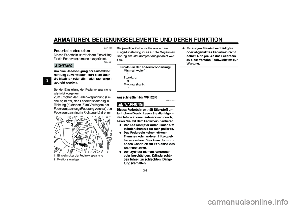 YAMAHA WR 125X 2014 Betriebsanleitungen (in German) ARMATUREN, BEDIENUNGSELEMENTE UND DEREN FUNKTION
3-11
3
GAU14833
Federbein einstellen Dieses Federbein ist mit einem Einstellring
für die Federvorspannung ausgerüstet.ACHTUNG
GCA10101
Um eine Besch YAMAHA WR 125X 2014 Betriebsanleitungen (in German) ARMATUREN, BEDIENUNGSELEMENTE UND DEREN FUNKTION
3-11
3
GAU14833
Federbein einstellen Dieses Federbein ist mit einem Einstellring
für die Federvorspannung ausgerüstet.ACHTUNG
GCA10101
Um eine Besch