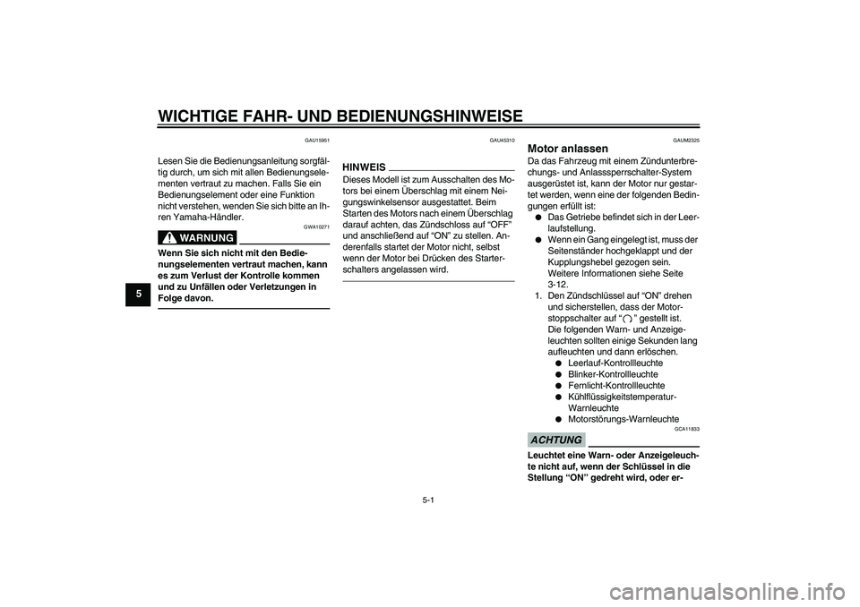 YAMAHA WR 125X 2013  Betriebsanleitungen (in German) WICHTIGE FAHR- UND BEDIENUNGSHINWEISE
5-1
5
GAU15951
Lesen Sie die Bedienungsanleitung sorgfäl-
tig durch, um sich mit allen Bedienungsele-
menten vertraut zu machen. Falls Sie ein 
Bedienungselement