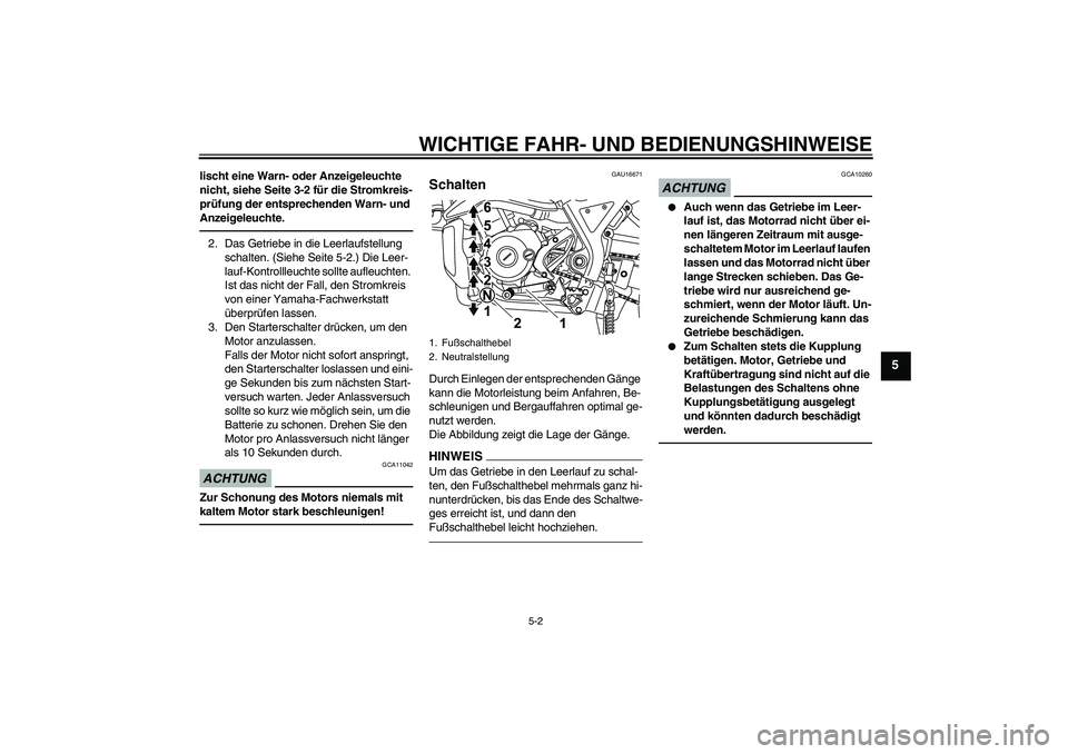 YAMAHA WR 125X 2013  Betriebsanleitungen (in German) WICHTIGE FAHR- UND BEDIENUNGSHINWEISE
5-2
5
lischt eine Warn- oder Anzeigeleuchte 
nicht, siehe Seite 3-2 für die Stromkreis-
prüfung der entsprechenden Warn- und 
Anzeigeleuchte.2. Das Getriebe in 
