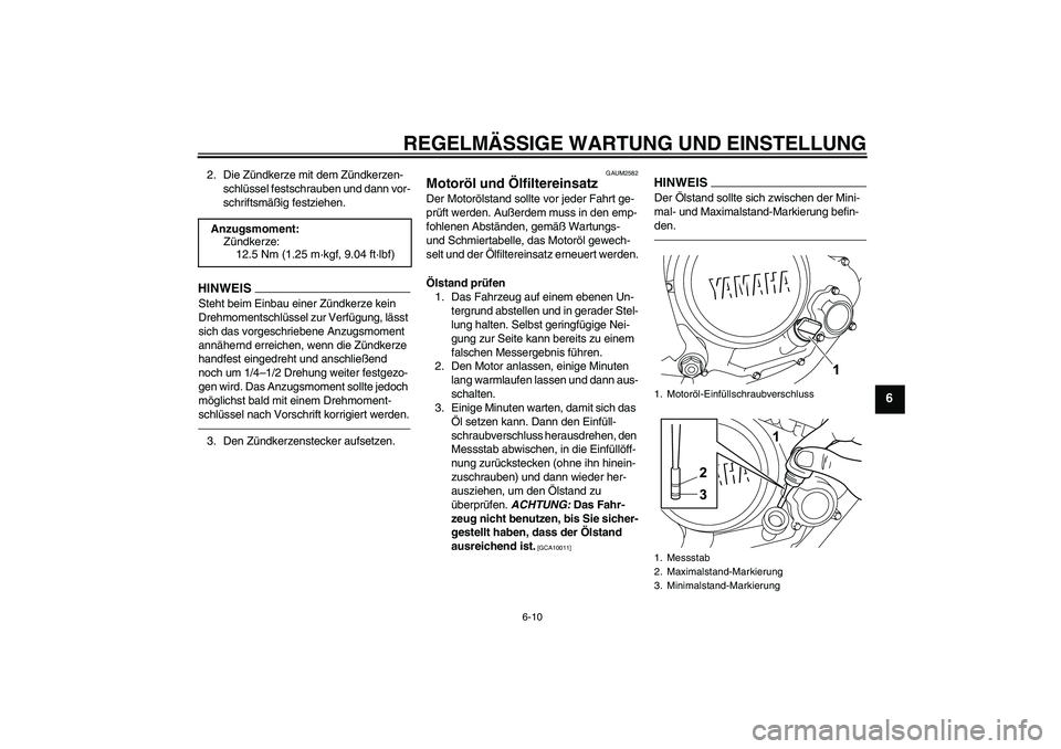 YAMAHA WR 125X 2013  Betriebsanleitungen (in German) REGELMÄSSIGE WARTUNG UND EINSTELLUNG
6-10
6
2. Die Zündkerze mit dem Zündkerzen-
schlüssel festschrauben und dann vor-
schriftsmäßig festziehen.HINWEISSteht beim Einbau einer Zündkerze kein 
Dr