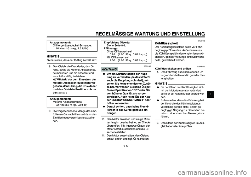 YAMAHA WR 125X 2013  Betriebsanleitungen (in German) REGELMÄSSIGE WARTUNG UND EINSTELLUNG
6-12
6
HINWEISSicherstellen, dass der O-Ring korrekt sitzt.8. Das Ölsieb, die Druckfeder, den O-
Ring, sowie die Motoröl-Ablassschrau-
be montieren und sie ansc