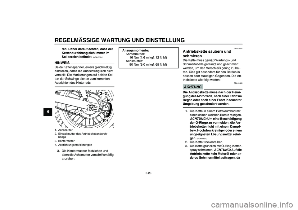 YAMAHA WR 125X 2013  Betriebsanleitungen (in German) REGELMÄSSIGE WARTUNG UND EINSTELLUNG
6-23
6
ren. Daher darauf achten, dass der 
Kettendurchhang sich immer im 
Sollbereich befindet.
 [GCA10571]
HINWEISBeide Kettenspanner jeweils gleichmäßig 
eins