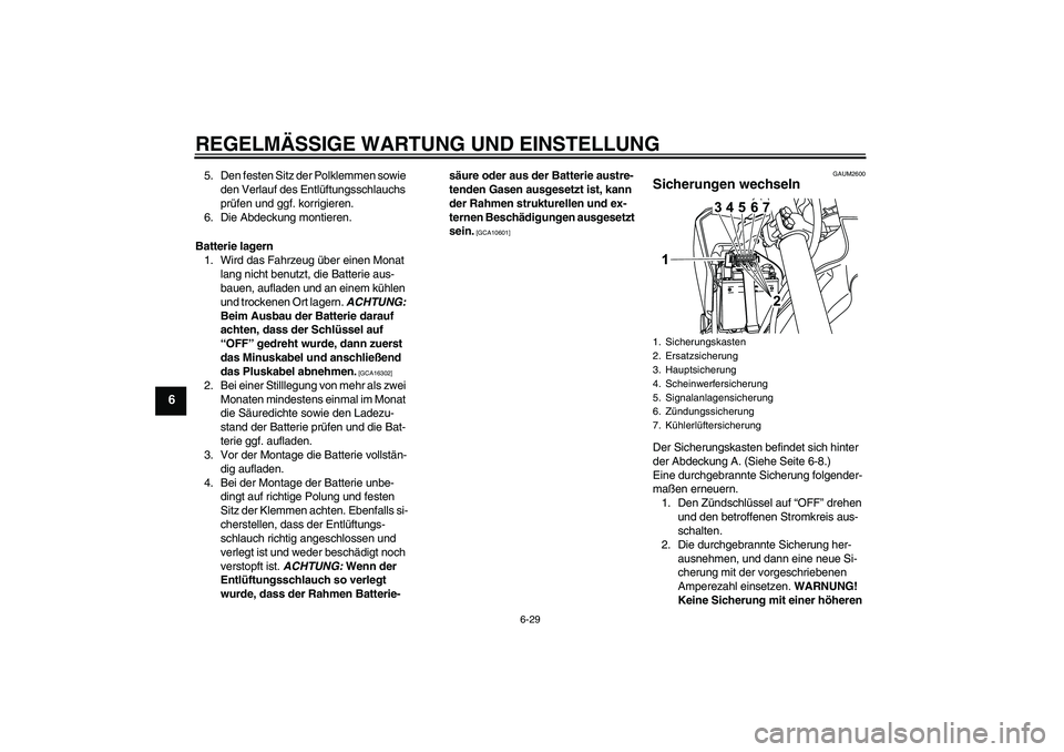YAMAHA WR 125X 2014 Betriebsanleitungen (in German) REGELMÄSSIGE WARTUNG UND EINSTELLUNG
6-29
6
5. Den festen Sitz der Polklemmen sowie
den Verlauf des Entlüftungsschlauchs
prüfen und ggf. korrigieren.
6. Die Abdeckung montieren.
Batterie lagern
1 YAMAHA WR 125X 2014 Betriebsanleitungen (in German) REGELMÄSSIGE WARTUNG UND EINSTELLUNG
6-29
6
5. Den festen Sitz der Polklemmen sowie
den Verlauf des Entlüftungsschlauchs
prüfen und ggf. korrigieren.
6. Die Abdeckung montieren.
Batterie lagern
1