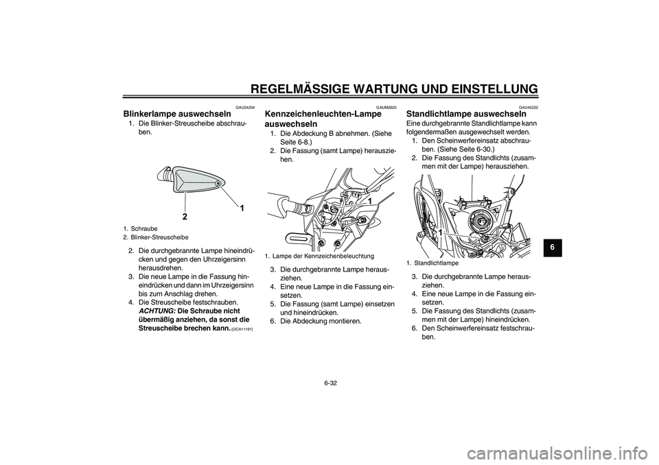 YAMAHA WR 125X 2014 Betriebsanleitungen (in German) REGELMÄSSIGE WARTUNG UND EINSTELLUNG
6-32
6
GAU24204
Blinkerlampe auswechseln 1. Die Blinker-Streuscheibe abschrau-
ben.
2. Die durchgebrannte Lampe hineindrü-
cken und gegen den Uhrzeigersinn
hera YAMAHA WR 125X 2014 Betriebsanleitungen (in German) REGELMÄSSIGE WARTUNG UND EINSTELLUNG
6-32
6
GAU24204
Blinkerlampe auswechseln 1. Die Blinker-Streuscheibe abschrau-
ben.
2. Die durchgebrannte Lampe hineindrü-
cken und gegen den Uhrzeigersinn
hera