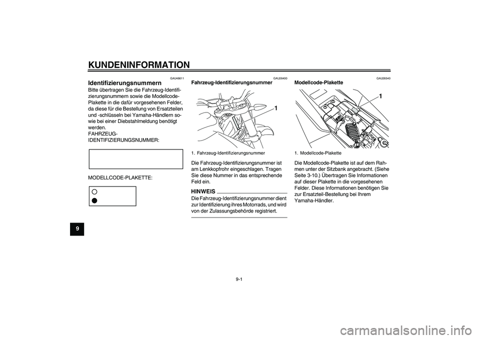 YAMAHA WR 125X 2013 Betriebsanleitungen (in German) KUNDENINFORMATION
9-1
9
GAU48611
Identifizierungsnummern Bitte übertragen Sie die Fahrzeug-Identifi-
zierungsnummern sowie die Modellcode-
Plakette in die dafür vorgesehenen Felder,
da diese für d YAMAHA WR 125X 2013 Betriebsanleitungen (in German) KUNDENINFORMATION
9-1
9
GAU48611
Identifizierungsnummern Bitte übertragen Sie die Fahrzeug-Identifi-
zierungsnummern sowie die Modellcode-
Plakette in die dafür vorgesehenen Felder,
da diese für d