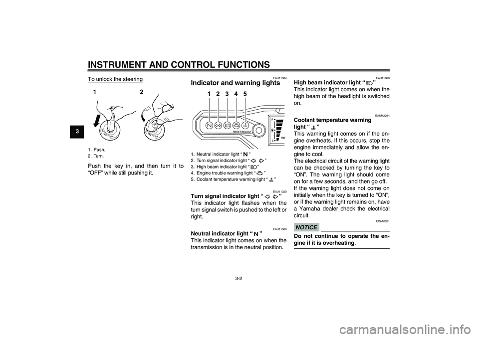 YAMAHA WR 125R 2010  Owners Manual INSTRUMENT AND CONTROL FUNCTIONS
3-2
3To unlock the steering
Push the key in, and then turn it to
“OFF” while still pushing it.
EAU11004
Indicator and warning lights 
EAU11020
Turn signal indicato