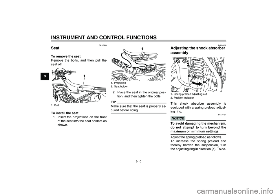 YAMAHA WR 125R 2010 Owners Manual INSTRUMENT AND CONTROL FUNCTIONS
3-10
3
EAU13960
Seat To remove the seat
Remove the bolts, and then pull the
seat off.
To install the seat
1. Insert the projections on the front
of the seat into the s YAMAHA WR 125R 2010 Owners Manual INSTRUMENT AND CONTROL FUNCTIONS
3-10
3
EAU13960
Seat To remove the seat
Remove the bolts, and then pull the
seat off.
To install the seat
1. Insert the projections on the front
of the seat into the s
