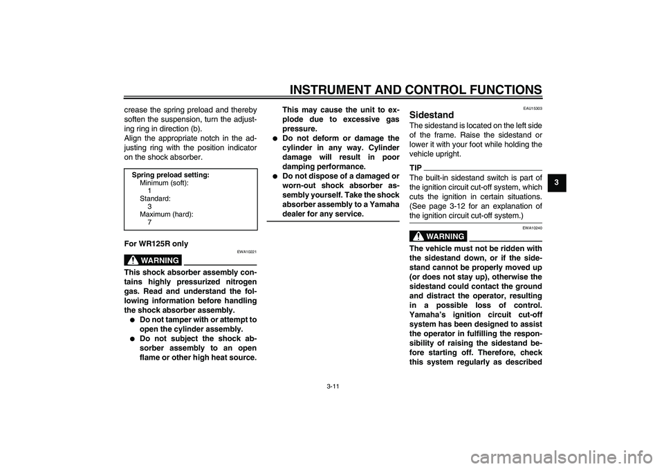 YAMAHA WR 125R 2010 Owners Manual INSTRUMENT AND CONTROL FUNCTIONS
3-11
3 crease the spring preload and thereby
soften the suspension, turn the adjust-
ing ring in direction (b).
Align the appropriate notch in the ad-
justing ring wit YAMAHA WR 125R 2010 Owners Manual INSTRUMENT AND CONTROL FUNCTIONS
3-11
3 crease the spring preload and thereby
soften the suspension, turn the adjust-
ing ring in direction (b).
Align the appropriate notch in the ad-
justing ring wit