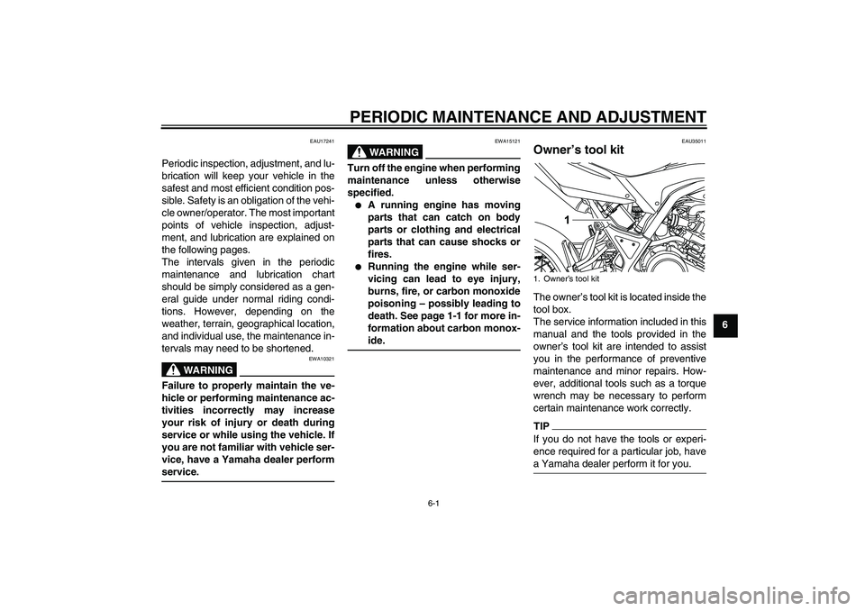 YAMAHA WR 125R 2010 Owners Manual PERIODIC MAINTENANCE AND ADJUSTMENT
6-1
6
EAU17241
Periodic inspection, adjustment, and lu-
brication will keep your vehicle in the
safest and most efficient condition pos-
sible. Safety is an obligat