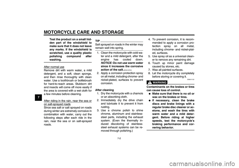 YAMAHA WR 125R 2010 Owners Guide MOTORCYCLE CARE AND STORAGE
7-2
7Test the product on a small hid-
den part of the windshield to
make sure that it does not leave
any marks. If the windshield is
scratched, use a quality plastic
polish