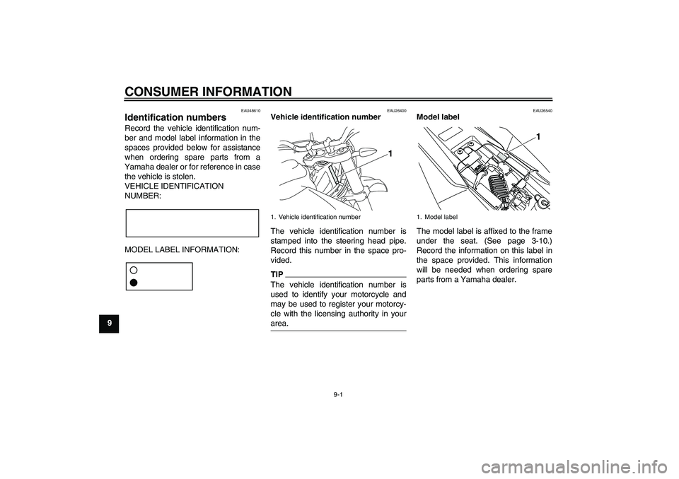 YAMAHA WR 125R 2010 Manual Online CONSUMER INFORMATION
9-1
9
EAU48610
Identification numbers Record the vehicle identification num-
ber and model label information in the
spaces provided below for assistance
when ordering spare parts 