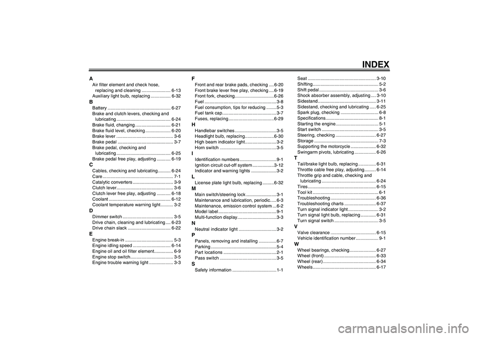 YAMAHA WR 125R 2010  Owners Manual INDEX
AAir filter element and check hose, 
replacing and cleaning ....................... 6-13
Auxiliary light bulb, replacing ................ 6-32BBattery ...........................................