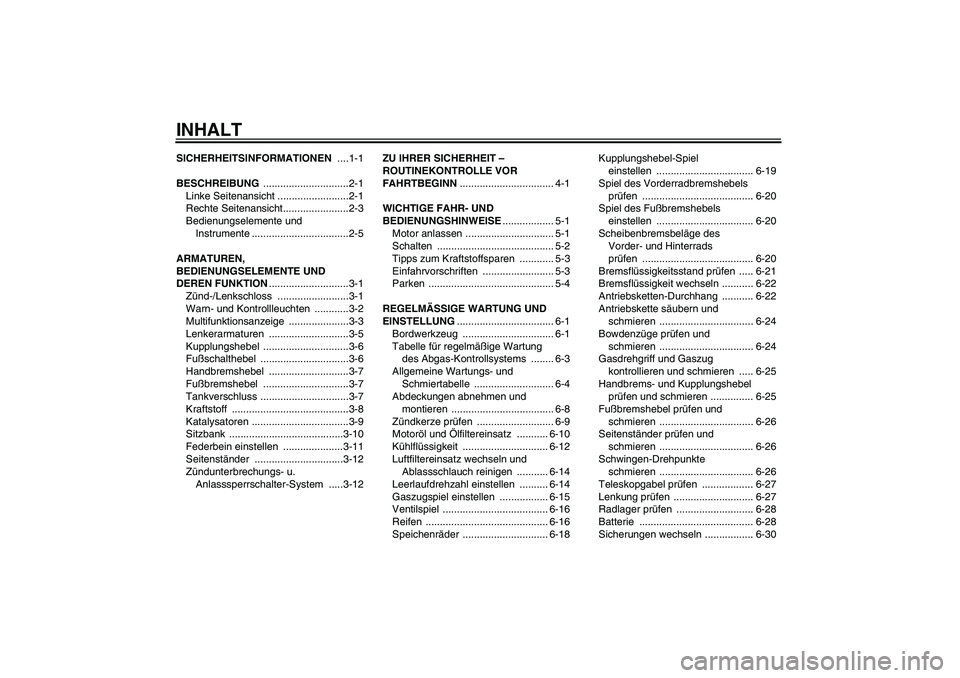 YAMAHA WR 125R 2010  Betriebsanleitungen (in German) INHALTSICHERHEITSINFORMATIONEN ....1-1
BESCHREIBUNG ..............................2-1
Linke Seitenansicht .........................2-1
Rechte Seitenansicht.......................2-3
Bedienungselemente