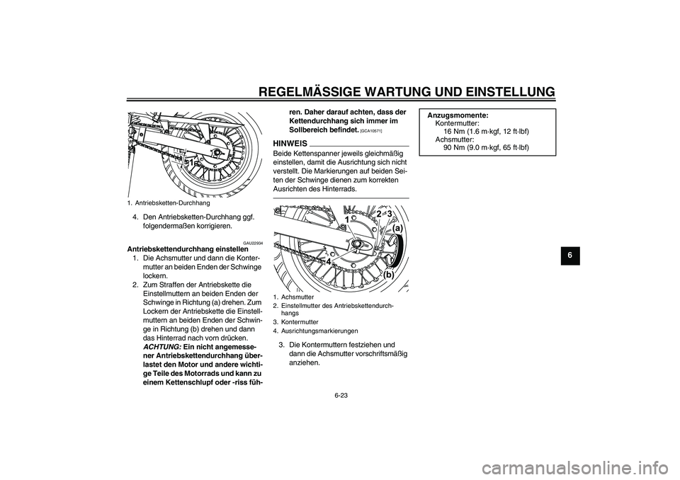 YAMAHA WR 125R 2010  Betriebsanleitungen (in German) REGELMÄSSIGE WARTUNG UND EINSTELLUNG
6-23
6
4. Den Antriebsketten-Durchhang ggf. 
folgendermaßen korrigieren.
GAU22934
Antriebskettendurchhang einstellen
1. Die Achsmutter und dann die Konter-
mutte