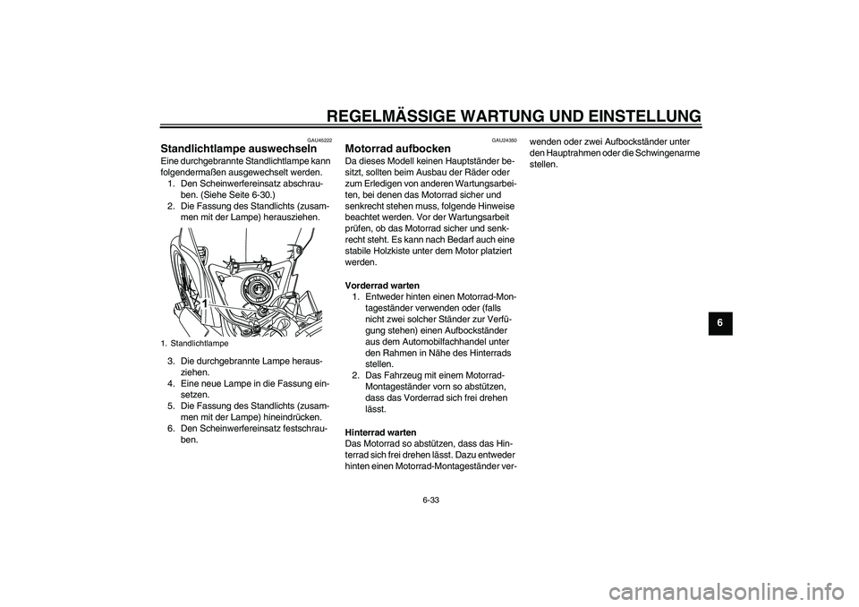 YAMAHA WR 125R 2010  Betriebsanleitungen (in German) REGELMÄSSIGE WARTUNG UND EINSTELLUNG
6-33
6
GAU45222
Standlichtlampe auswechseln Eine durchgebrannte Standlichtlampe kann 
folgendermaßen ausgewechselt werden.
1. Den Scheinwerfereinsatz abschrau-
b