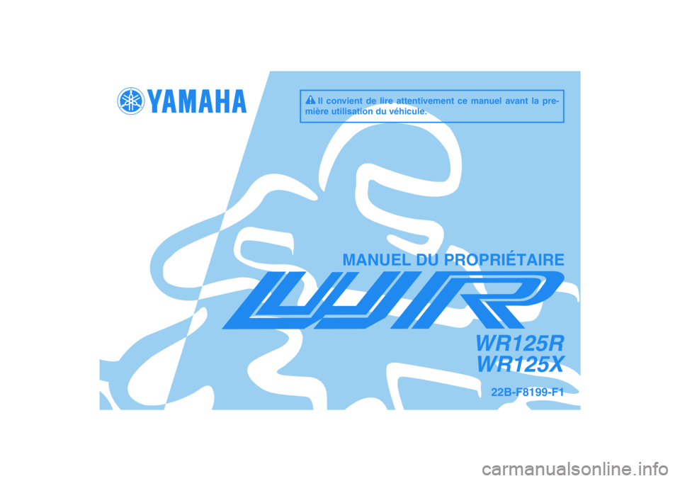 YAMAHA WR 125R 2010  Notices Demploi (in French) PANTONE285CVC
WR125R
WR125X
MANUEL DU PROPRIÉTAIRE
Il convient de lire attentivement ce manuel avant la pre-
mière utilisation du véhicule.
22B-F8199-F1 