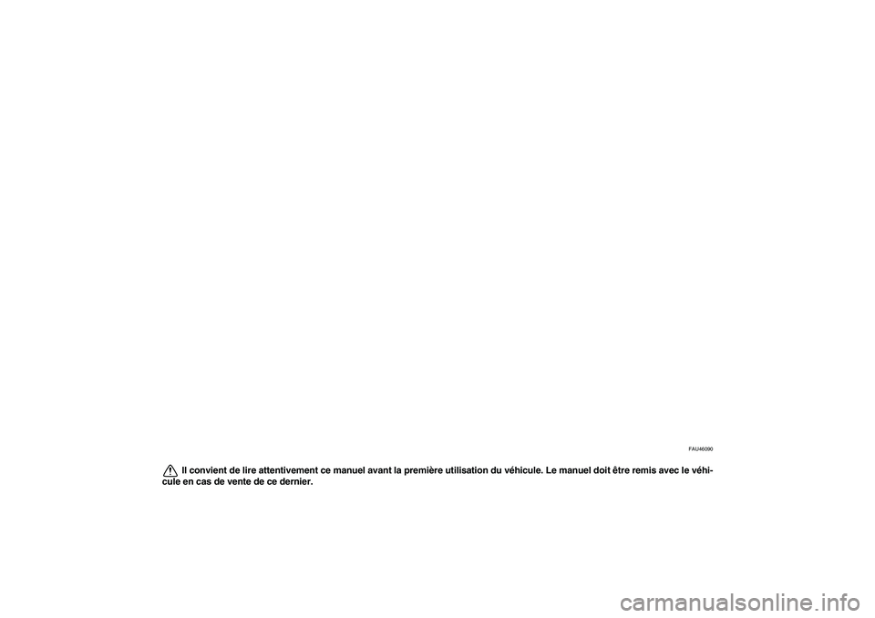 YAMAHA WR 125R 2010  Notices Demploi (in French) FAU46090
Il convient de lire attentivement ce manuel avant la première utilisation du véhicule. Le manuel doit être remis avec le véhi-
cule en cas de vente de ce dernier.
U22BF1F0.book  Page 1  W