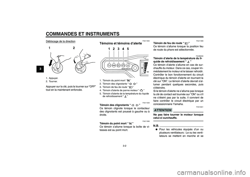 YAMAHA WR 125R 2010  Notices Demploi (in French) COMMANDES ET INSTRUMENTS
3-2
3
Déblocage de la directionAppuyer sur la clé, puis la tourner sur “OFF”
tout en la maintenant enfoncée.
FAU11004
Témoins et témoins d’alerte 
FAU11020
Témoin 