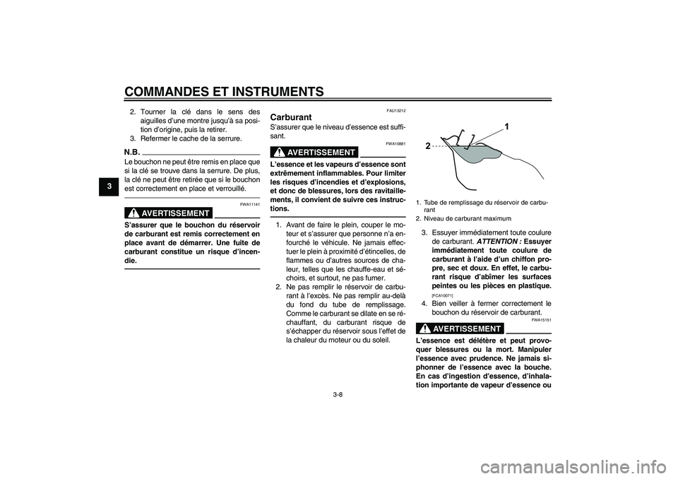 YAMAHA WR 125R 2010 Notices Demploi (in French) COMMANDES ET INSTRUMENTS
3-8
3
2. Tourner la clé dans le sens des
aiguilles d’une montre jusqu’à sa posi-
tion d’origine, puis la retirer.
3. Refermer le cache de la serrure.N.B.Le bouchon ne YAMAHA WR 125R 2010 Notices Demploi (in French) COMMANDES ET INSTRUMENTS
3-8
3
2. Tourner la clé dans le sens des
aiguilles d’une montre jusqu’à sa posi-
tion d’origine, puis la retirer.
3. Refermer le cache de la serrure.N.B.Le bouchon ne