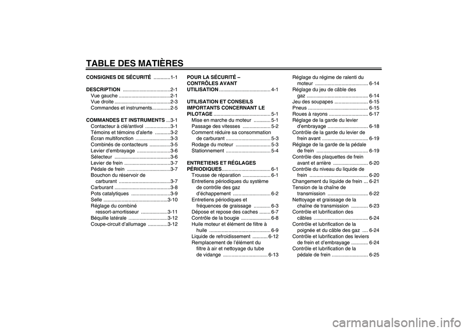 YAMAHA WR 125R 2010  Notices Demploi (in French) TABLE DES MATIÈRESCONSIGNES DE SÉCURITÉ ............1-1
DESCRIPTION ..................................2-1
Vue gauche .....................................2-1
Vue droite ............................