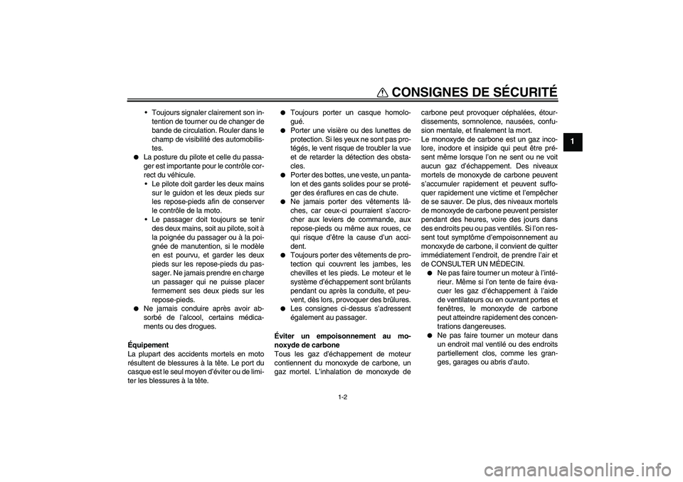 YAMAHA WR 125R 2010  Notices Demploi (in French) CONSIGNES DE SÉCURITÉ
1-2
1
Toujours signaler clairement son in-
tention de tourner ou de changer de
bande de circulation. Rouler dans le
champ de visibilité des automobilis-
tes.

La posture du 