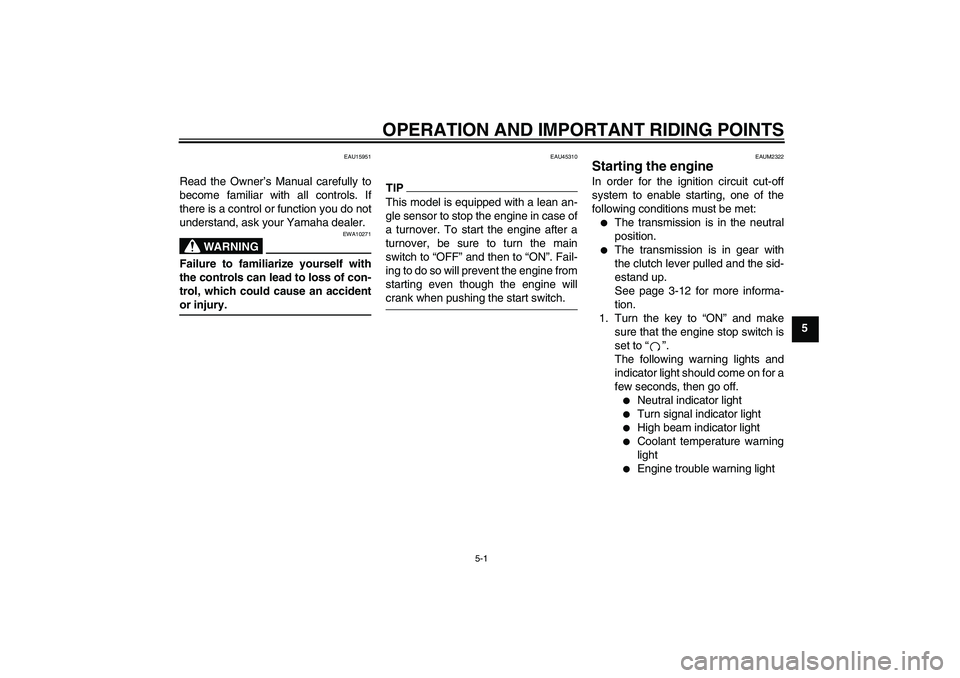 YAMAHA WR 125R 2009 Owners Guide OPERATION AND IMPORTANT RIDING POINTS
5-1
5
EAU15951
Read the Owner’s Manual carefully to
become familiar with all controls. If
there is a control or function you do not
understand, ask your Yamaha 