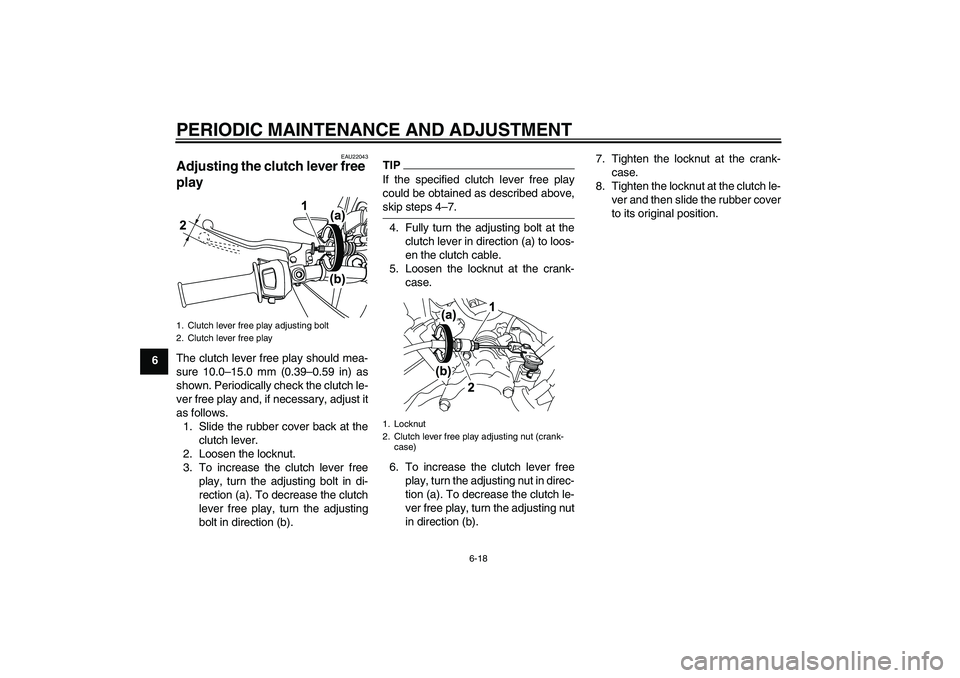 YAMAHA WR 125R 2009 Workshop Manual PERIODIC MAINTENANCE AND ADJUSTMENT
6-18
6
EAU22043
Adjusting the clutch lever free 
play The clutch lever free play should mea-
sure 10.0–15.0 mm (0.39–0.59 in) as
shown. Periodically check the c