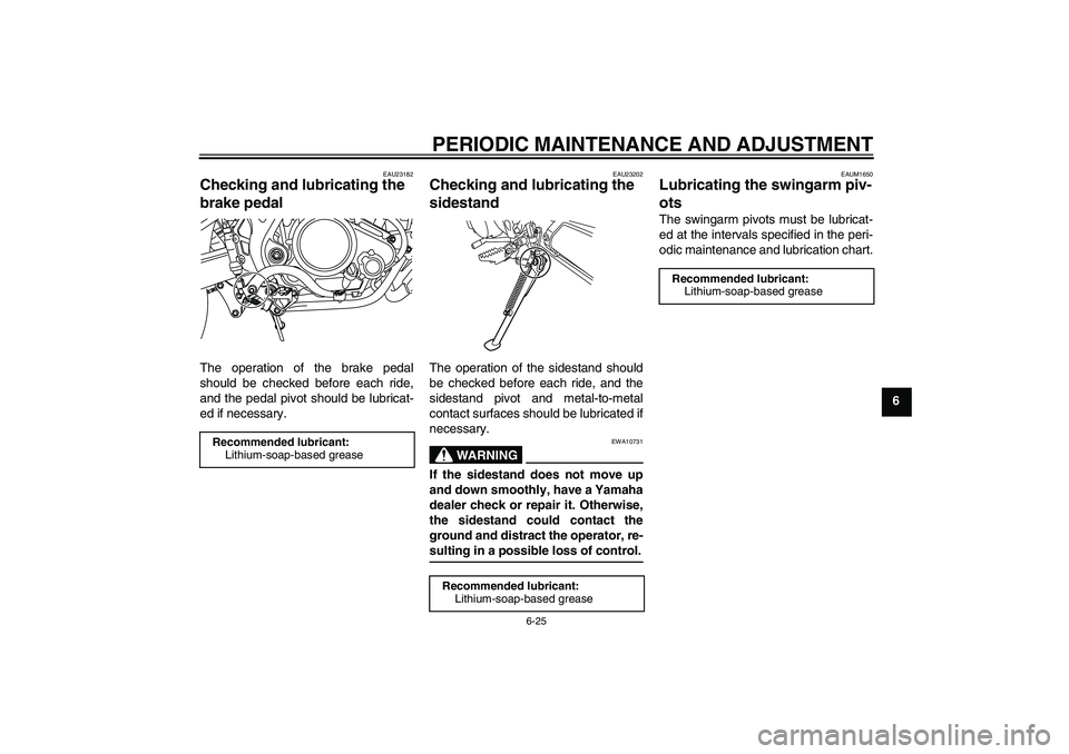 YAMAHA WR 125R 2009 Repair Manual PERIODIC MAINTENANCE AND ADJUSTMENT
6-25
6
EAU23182
Checking and lubricating the
brake pedal The operation of the brake pedal
should be checked before each ride,
and the pedal pivot should be lubrica YAMAHA WR 125R 2009 Repair Manual PERIODIC MAINTENANCE AND ADJUSTMENT
6-25
6
EAU23182
Checking and lubricating the
brake pedal The operation of the brake pedal
should be checked before each ride,
and the pedal pivot should be lubrica