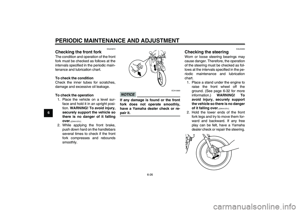 YAMAHA WR 125R 2009 Repair Manual PERIODIC MAINTENANCE AND ADJUSTMENT
6-26
6
EAU23272
Checking the front fork The condition and operation of the front
fork must be checked as follows at the
intervals specified in the periodic main-
te YAMAHA WR 125R 2009 Repair Manual PERIODIC MAINTENANCE AND ADJUSTMENT
6-26
6
EAU23272
Checking the front fork The condition and operation of the front
fork must be checked as follows at the
intervals specified in the periodic main-
te